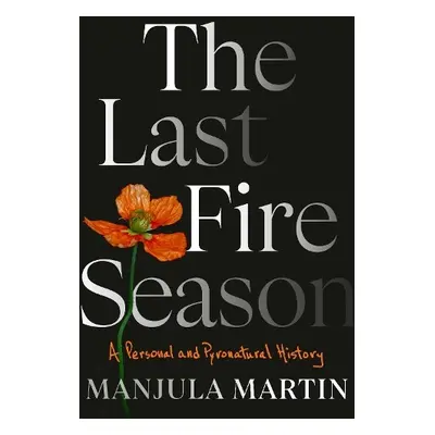 Last Fire Season - Martin, Manjula