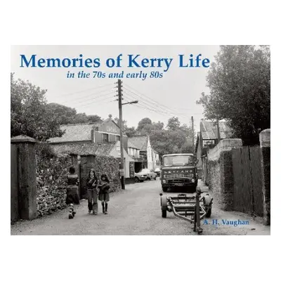 Memories of Kerry Life in the 70s and early 80s - Vaughan, A. H.