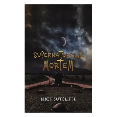 Supernaturalis Mortem - Sutcliffe, Nick