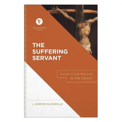 Suffering Servant – Isaiah 53 for the Life of the Church - Mcconville, J. Gordon a Chapman, Step