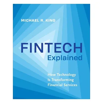 Fintech Explained - King, Michael