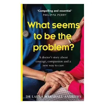 What Seems To Be The Problem? - Marshall-Andrews, Dr Laura