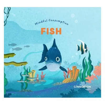 Mindful Consumption: Fish - Cinnamon Art Publishing