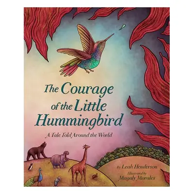 Courage of the Little Hummingbird - Henderson, Leah