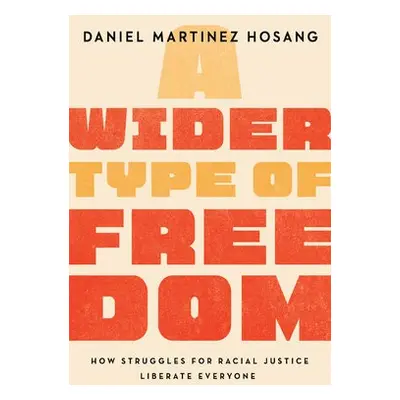 Wider Type of Freedom - HoSang, Daniel Martinez