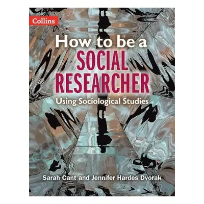 How to be a Social Researcher - Cant, Sarah a Hardes Dvorak, Jennifer