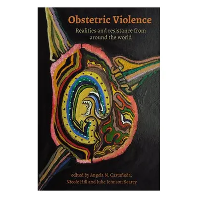 Obstetric Violence: Realities, and Resistance from Around the World