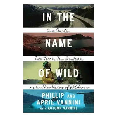 In the Name of Wild - Vannini, Phillip a Vannini, April