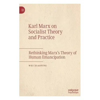 Karl Marx on Socialist Theory and Practice - Xiaoping, Wei