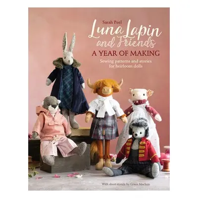 Luna Lapin and Friends, a Year of Making - Peel, Sarah (Author)