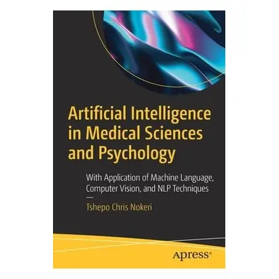 Artificial Intelligence in Medical Sciences and Psychology - Nokeri, Tshepo Chris