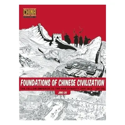 Foundations of Chinese Civilization - Liu, Jing