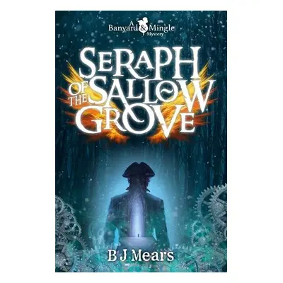 Seraph of the Sallow Grove - Mears, B J