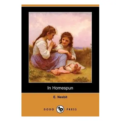 In Homespun (Dodo Press) - Nesbit, Edith a Nesbit, E