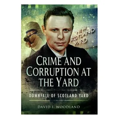 Crime and Corruption at the Yard - David, Woodland,