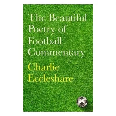 Beautiful Poetry of Football Commentary - Eccleshare, Charlie