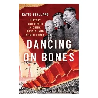 Dancing on Bones - Stallard, Katie (Fellow, Fellow, Woodrow Wilson International Center for Scho