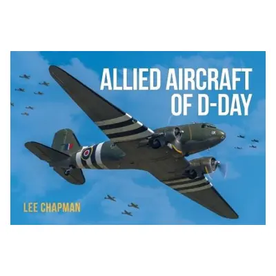 Allied Aircraft of D-Day - Chapman, Lee