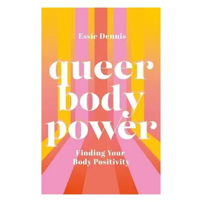 Queer Body Power - Dennis, Essie