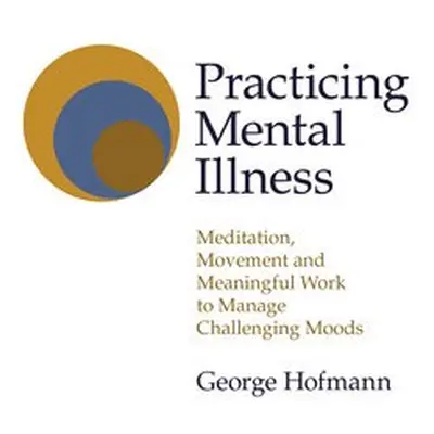 Practicing Mental Illness - Hofmann, George