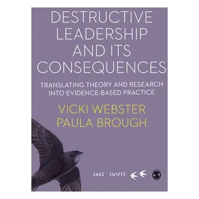 Destructive Leadership in the Workplace and its Consequences - Webster, Vicki a brough, Paula