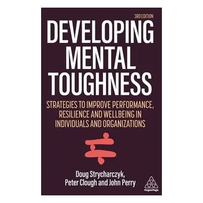 Developing Mental Toughness - Clough, Peter a Strycharczyk, Doug a Perry, John