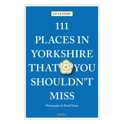 111 Places in Yorkshire That You Shouldn't Miss - Glinert, Ed