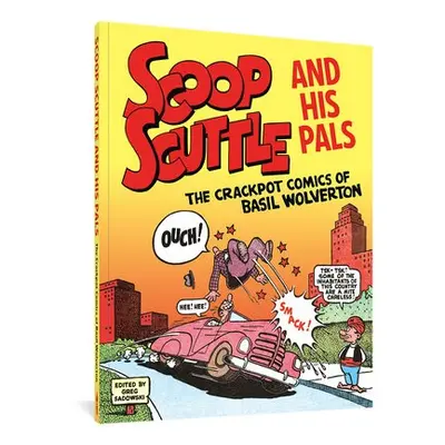 Scoop Scuttle and His Pals: The Crackpot Comics of Basil Wolverton - Wolverton, Basil