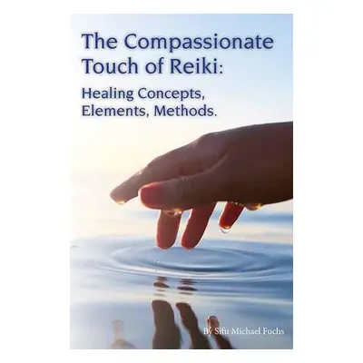 Compassionate Touch of Reiki - Fuchs, Michael