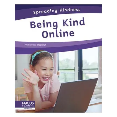 Spreading Kindness: Being Kind Online - Rossiter, Brienna