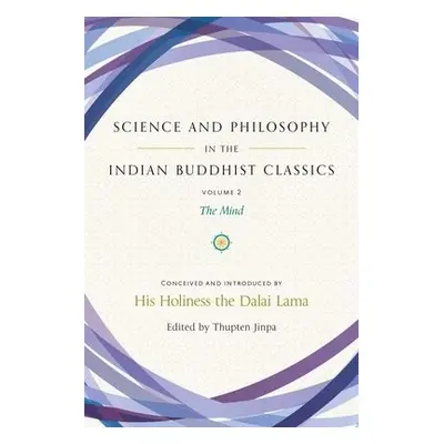 Science and Philosophy in the Indian Buddhist Classics - Thupten, Jinpa