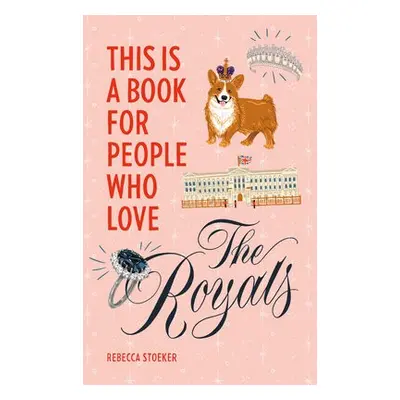 This Is a Book for People Who Love the Royals - Stoeker, Rebecca