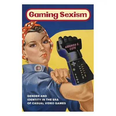 Gaming Sexism - Cote, Amanda C.