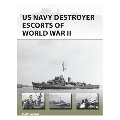 US Navy Destroyer Escorts of World War II - Lardas, Mark