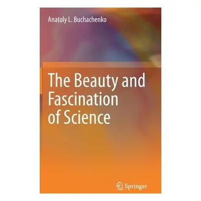 Beauty and Fascination of Science - Buchachenko, Anatoly L.