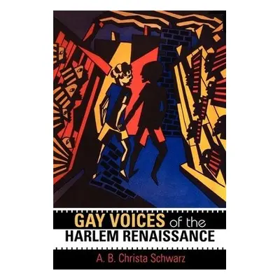 Gay Voices of the Harlem Renaissance - Schwarz, A.B. Christa