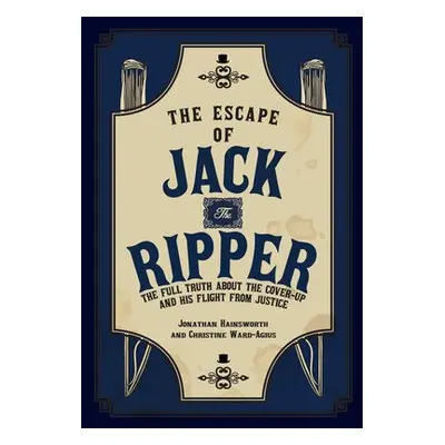 Escape of Jack the Ripper - Hainsworth, Jonathan a Ward-Agius, Christine