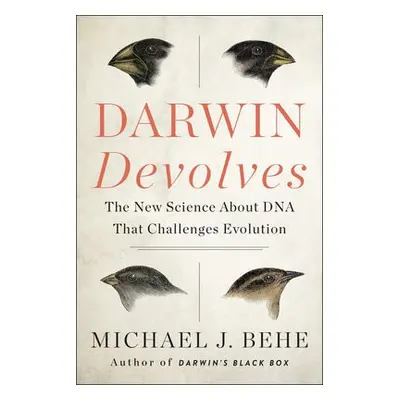 Darwin Devolves: The New Science About DNA That Challenges Evolution - Behe, Michael J.