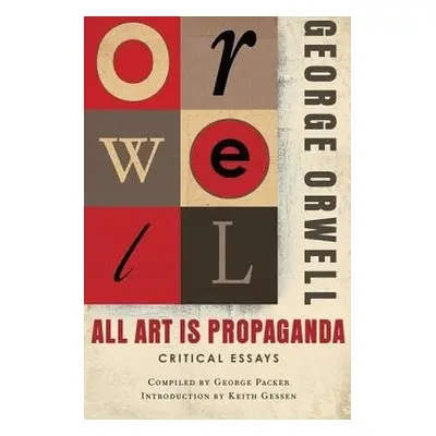 All Art Is Propaganda - Orwell, George a Gessen, Keith