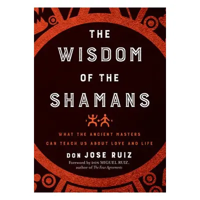 Wisdom of the Shamans - Ruiz, don Jose (don Jose Ruiz)