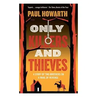 Only Killers and Thieves - Howarth, Paul