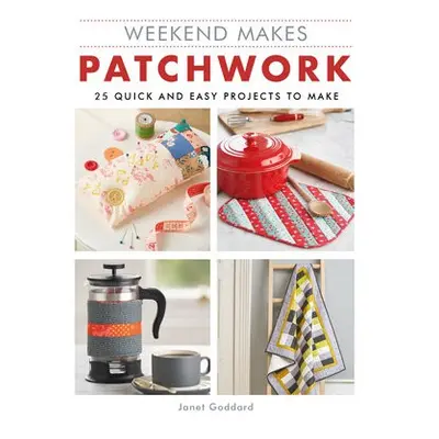 Weekend Makes: Patchwork - Goddard, Janet