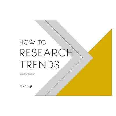 How to Research Trends Workbook - Dragt, Els