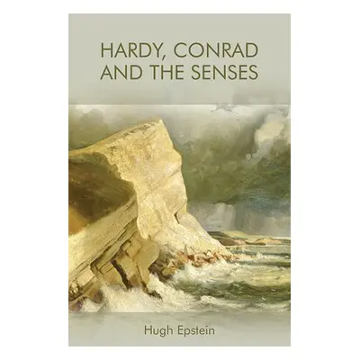 Hardy, Conrad and the Senses - Epstein, Hugh