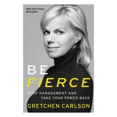 Be Fierce - Carlson, Gretchen