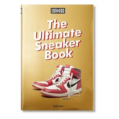 Sneaker Freaker. The Ultimate Sneaker Book