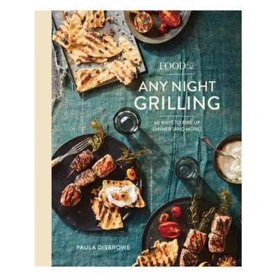 Food52 Any Night Grilling - Disbrowe, Paula a Hesser, Amanda