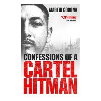 Confessions of a Cartel Hitman - Corona, Martin