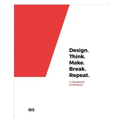 Design. Think. Make. Break. Repeat. - Tomitsch, Martin a Wrigley, Cara