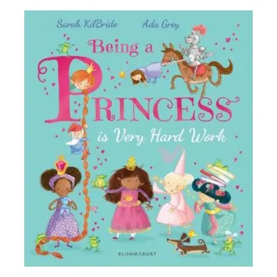 Being a Princess is Very Hard Work - KilBride, Sarah